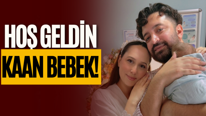Hoş geldin Kaan Bebek!