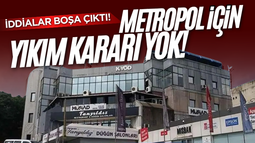 İddialar boşa çıktı! Metropol için yıkım kararı yok!