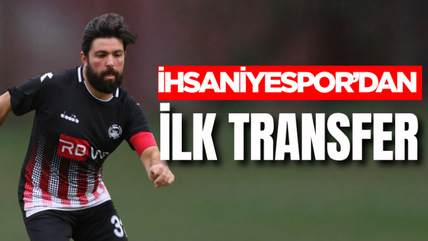 İhsaniyespor’dan ilk transfer