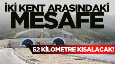 İki kent arasındaki mesafe 52 kilometre kısalacak! 