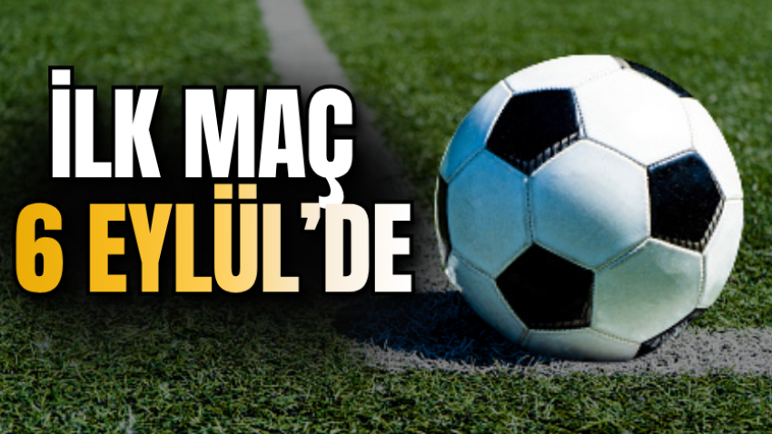 İlk maç 6 Eylül’de