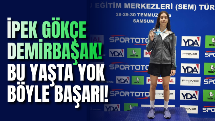 İpek Gökçe Demirbaşak! Bu yaşta yok böyle başarı!