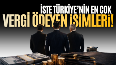 İşte Türkiye’nin en çok vergi ödeyen isimleri! 