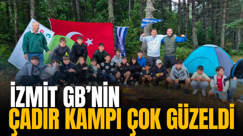 İzmit GB’nin çadır kampı çok güzeldi