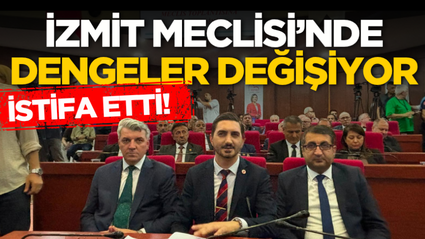 İzmit Meclisi’nde dengeler değişiyor: İstifa etti!