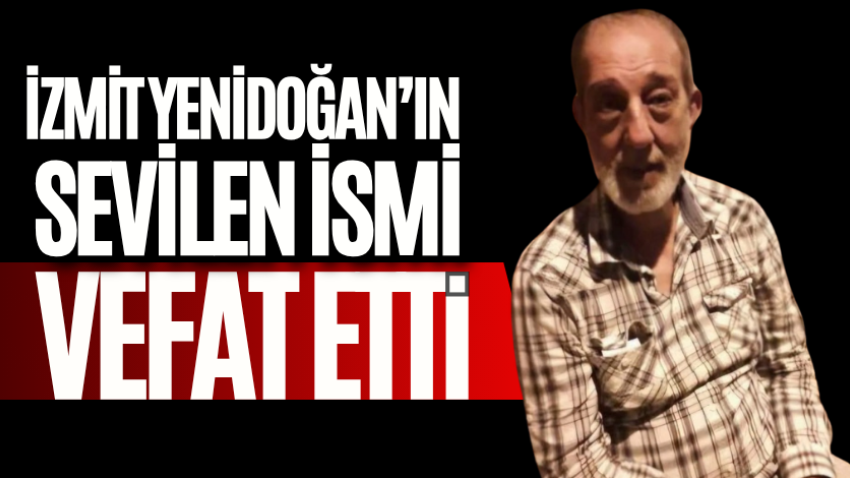 İzmit Yenidoğan’ın sevilen ismi vefat etti