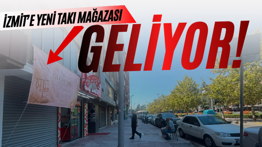 İzmit’e yeni takı mağazası geliyor!