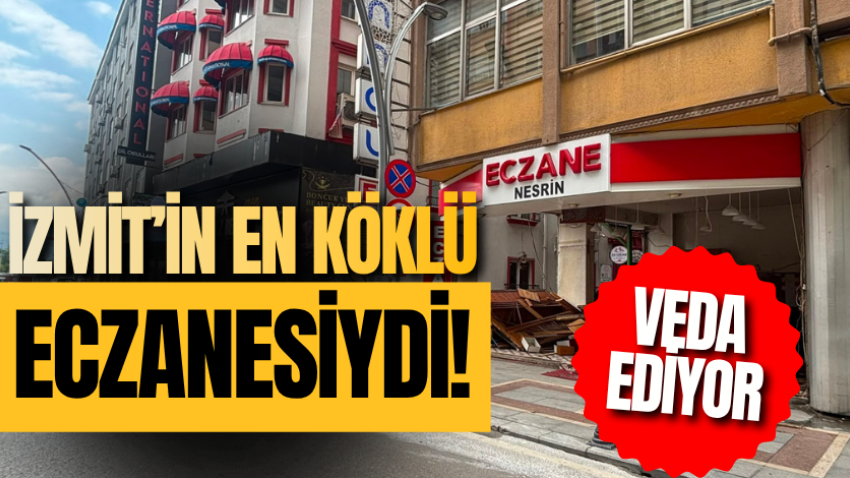 İzmit’in en köklü eczanesiydi! Veda ediyor