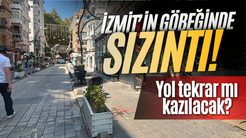 İzmit’in göbeğinde sızıntı! Yol tekrar mı kazılacak?