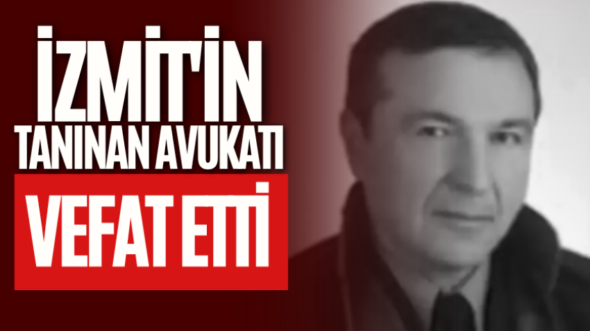 İzmit'in tanınan avukatı vefat etti