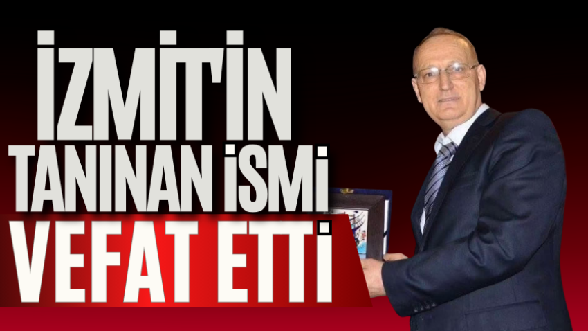 İzmit'in tanınan ismi vefat etti