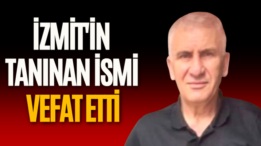 İzmit'in tanınan ismi vefat etti