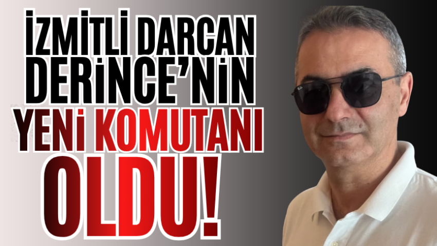 İzmitli Darcan, Derince’nin yeni komutanı oldu!