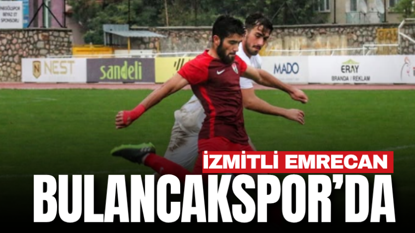 İzmitli Emrecan Bulancakspor’da