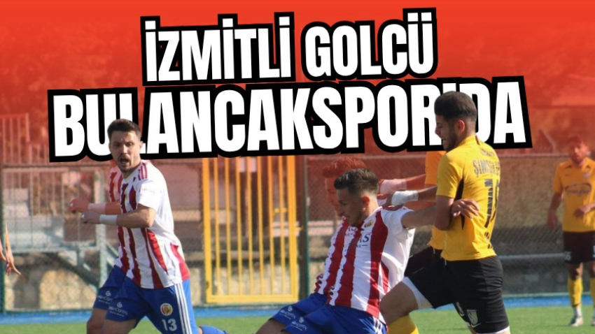 İzmitli golcü Bulancakspor’da