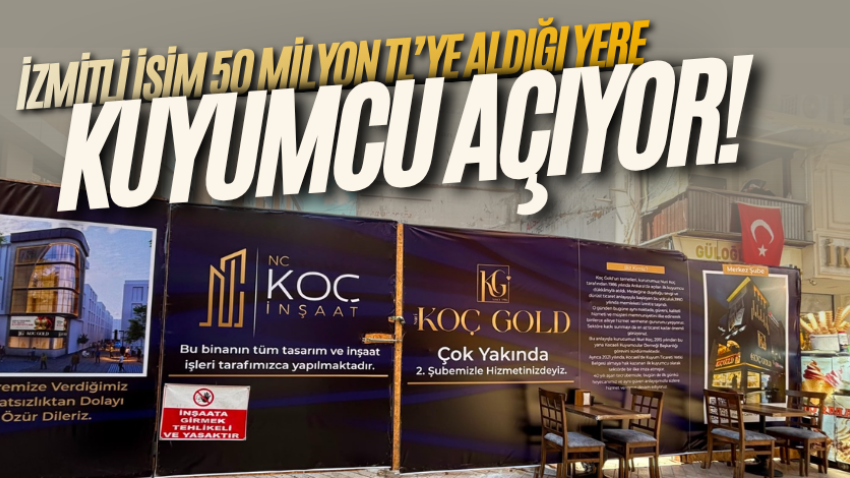 İzmitli isim 50 milyon TL’ye aldığı yere kuyumcu açıyor!