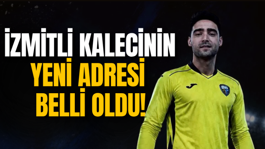 İzmitli kalecinin yeni adresi belli oldu!