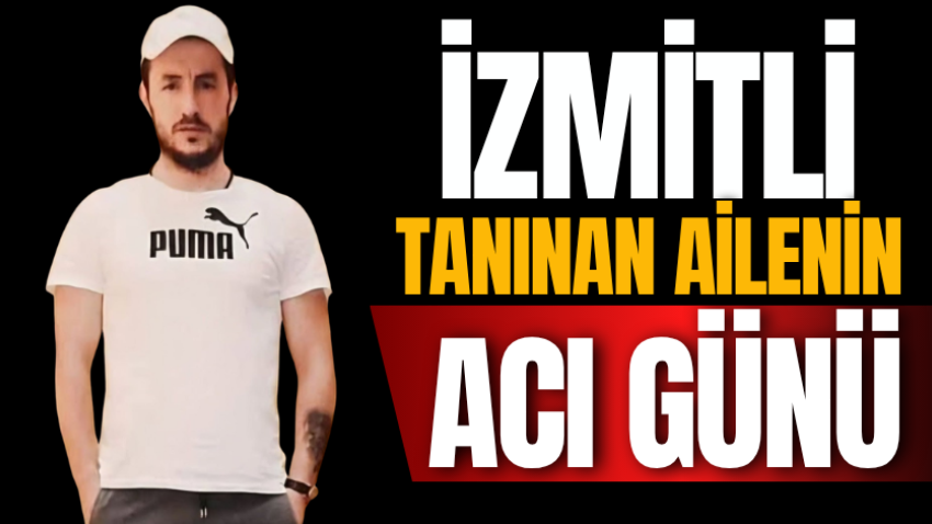 İzmitli tanınan ailenin acı günü