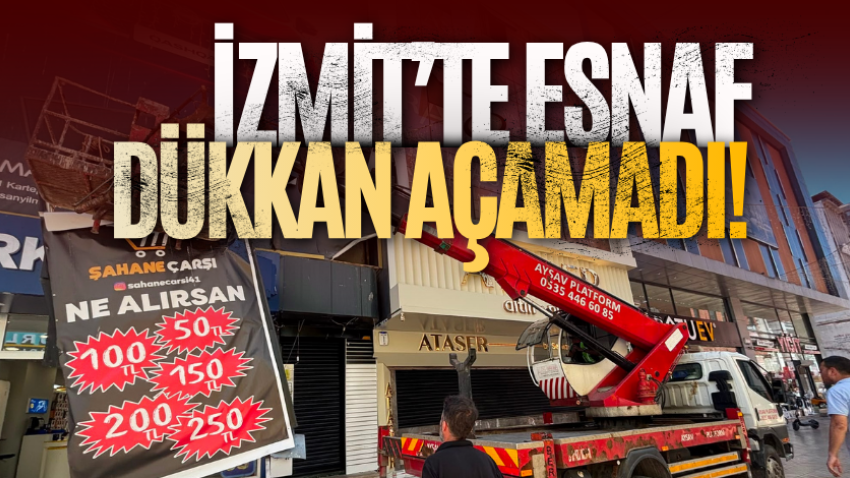 İzmit’te esnaf dükkan açamadı!