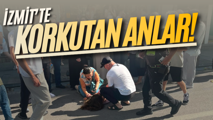 İzmit’te korkutan anlar!