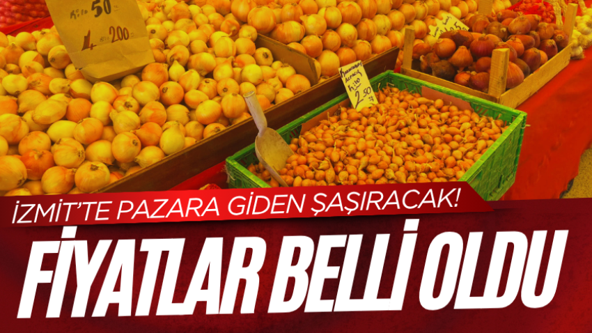 İzmit’te pazara giden şaşıracak! Fiyatlar belli oldu