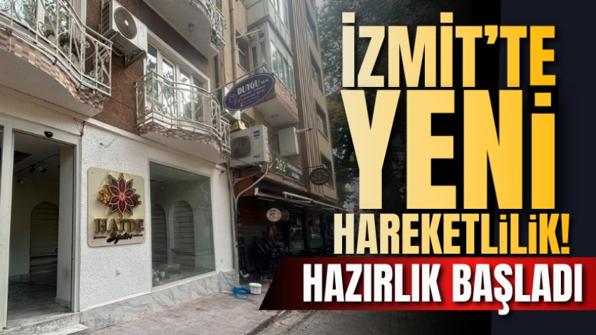 İzmit’te yeni hareketlilik! Hazırlık başladı