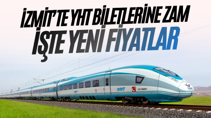 İzmit’te YHT biletlerine zam: İşte yeni fiyatlar 