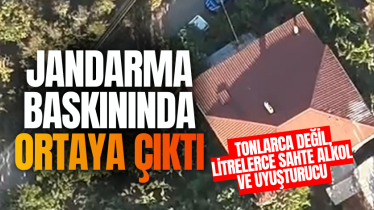 Jandarma baskınında ortaya çıktı: Tonlarca değil, litrelerce sahte alkol ve uyuşturucu