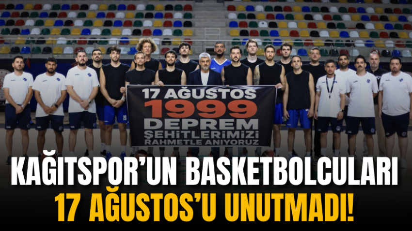 Kağıtspor’un basketbolcuları 17 Ağustos’u unutmadı!