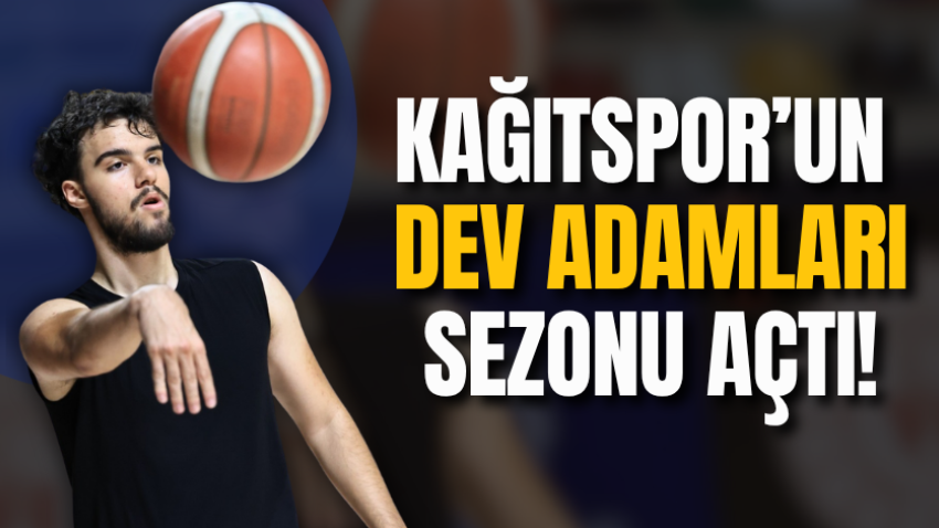 Kağıtspor’un dev adamları sezonu açtı!