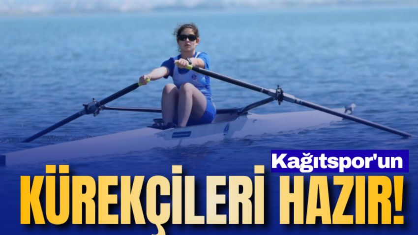 Kağıtspor'un kürekçileri hazır!
