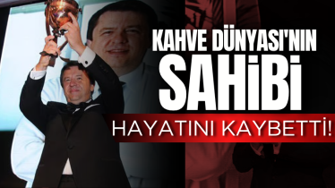 Kahve Dünyası'nın sahibi hayatını kaybetti!