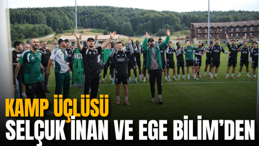 Kamp üçlüsü Selçuk İnan ve Ege Bilim’den