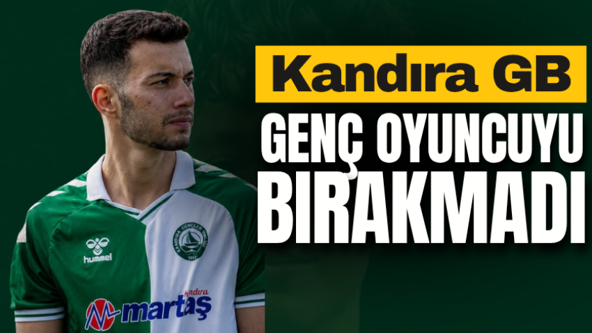 Kandıra GB genç oyuncuyu bırakmadı