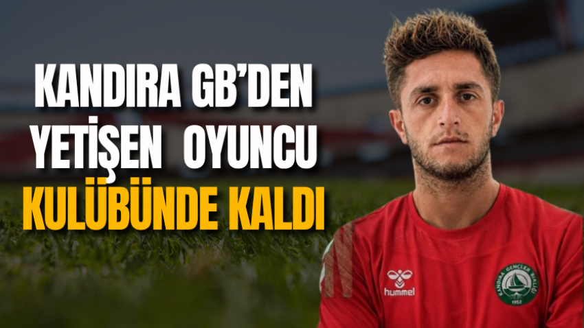 Kandıra GB’den yetişen oyuncu kulübünde kaldı