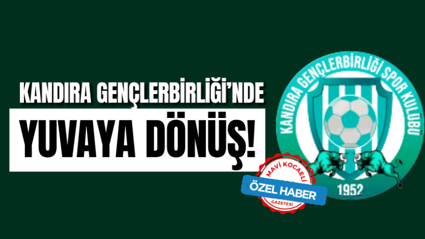 Kandıra Gençlerbirliği’nde yuvaya dönüş! 