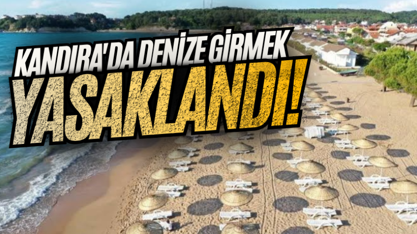Kandıra'da denize girmek yasaklandı!