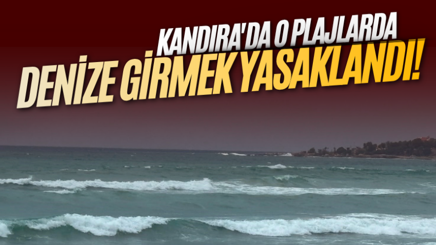 Kandıra'da o plajlarda denize girmek yasaklandı!