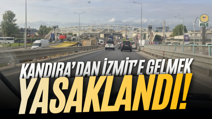 Kandıra’dan İzmit’e gelmek yasaklandı! 