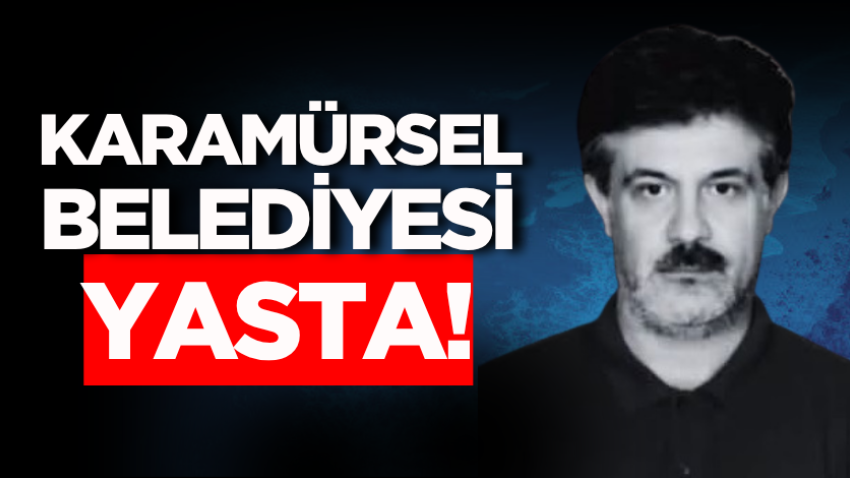 Karamürsel Belediyesi yasta!