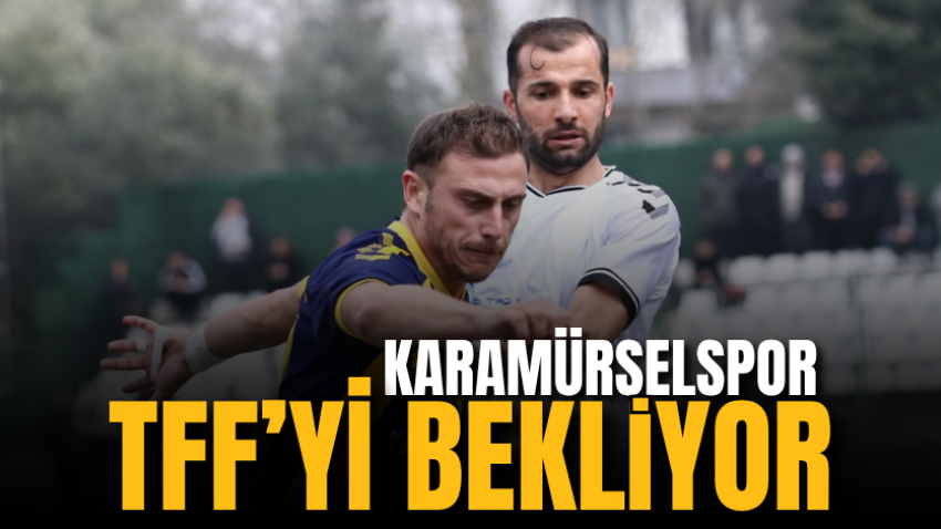 Karamürselspor TFF’yi bekliyor