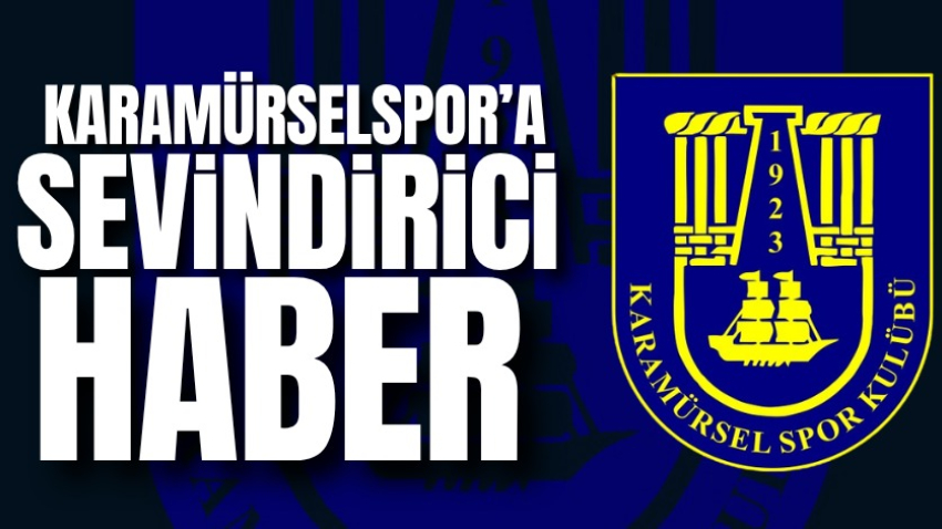 Karamürselspor’a sevindirici haber