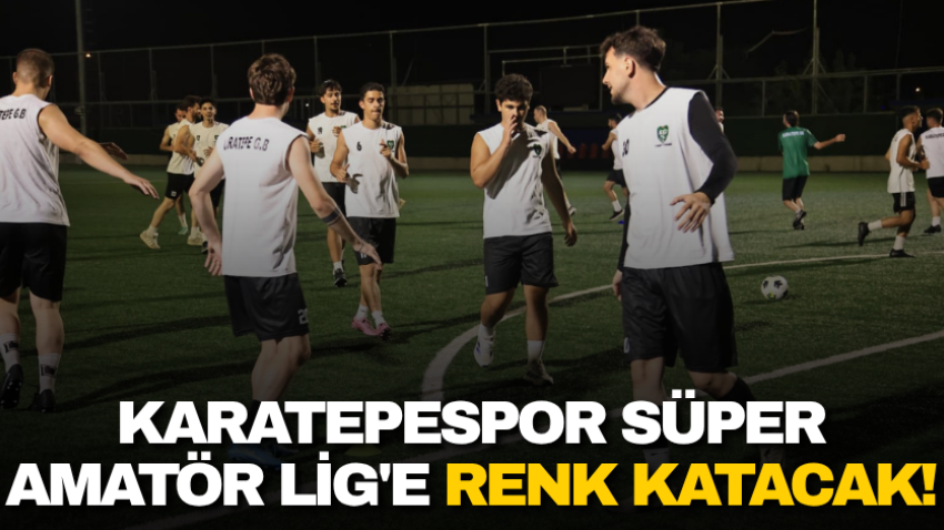 Karatepespor Süper Amatör Lig'e renk katacak!
