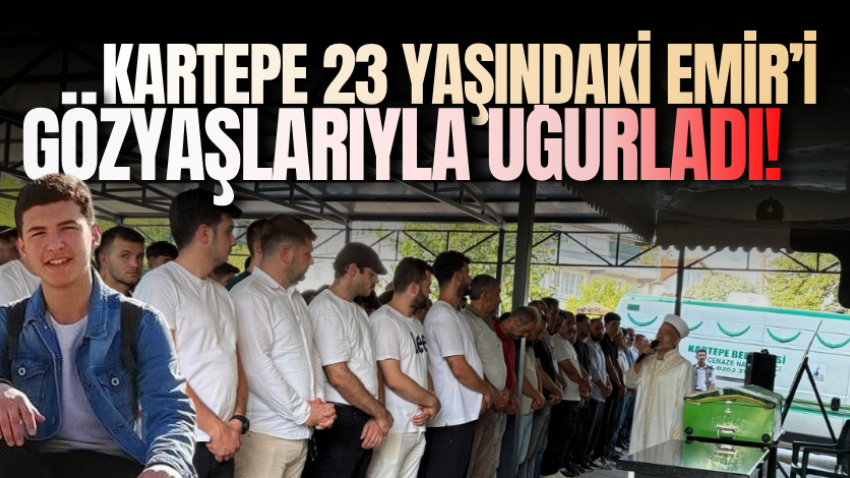 Kartepe 23 yaşındaki Emir’i gözyaşlarıyla uğurladı! 
