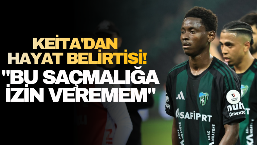 Keita'dan hayat belirtisi!"Bu saçmalığa izin veremem" 