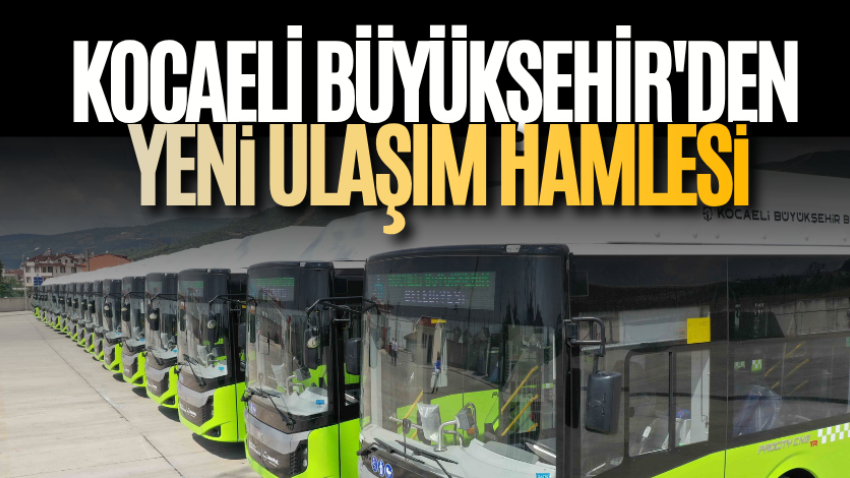 Kocaeli Büyükşehir'den yeni ulaşım hamlesi