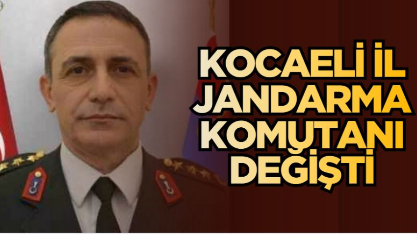 Kocaeli İl Jandarma Komutanı değişti