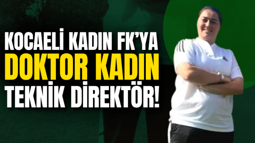 Kocaeli Kadın FK’ya doktor kadın teknik direktör!