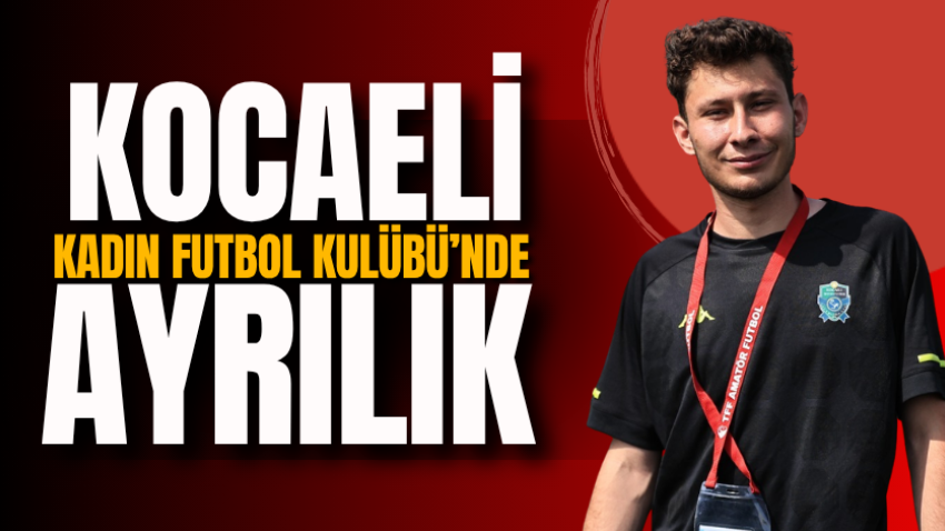Kocaeli Kadın Futbol Kulübü’nde ayrılık 