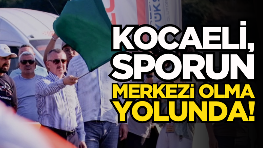 Kocaeli, sporun merkezi olma yolunda!